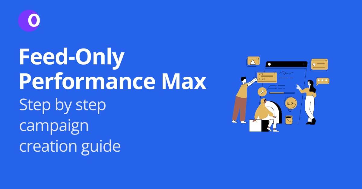 What is a Feed-Only Performance Max Campaign? Step by Step Guide.